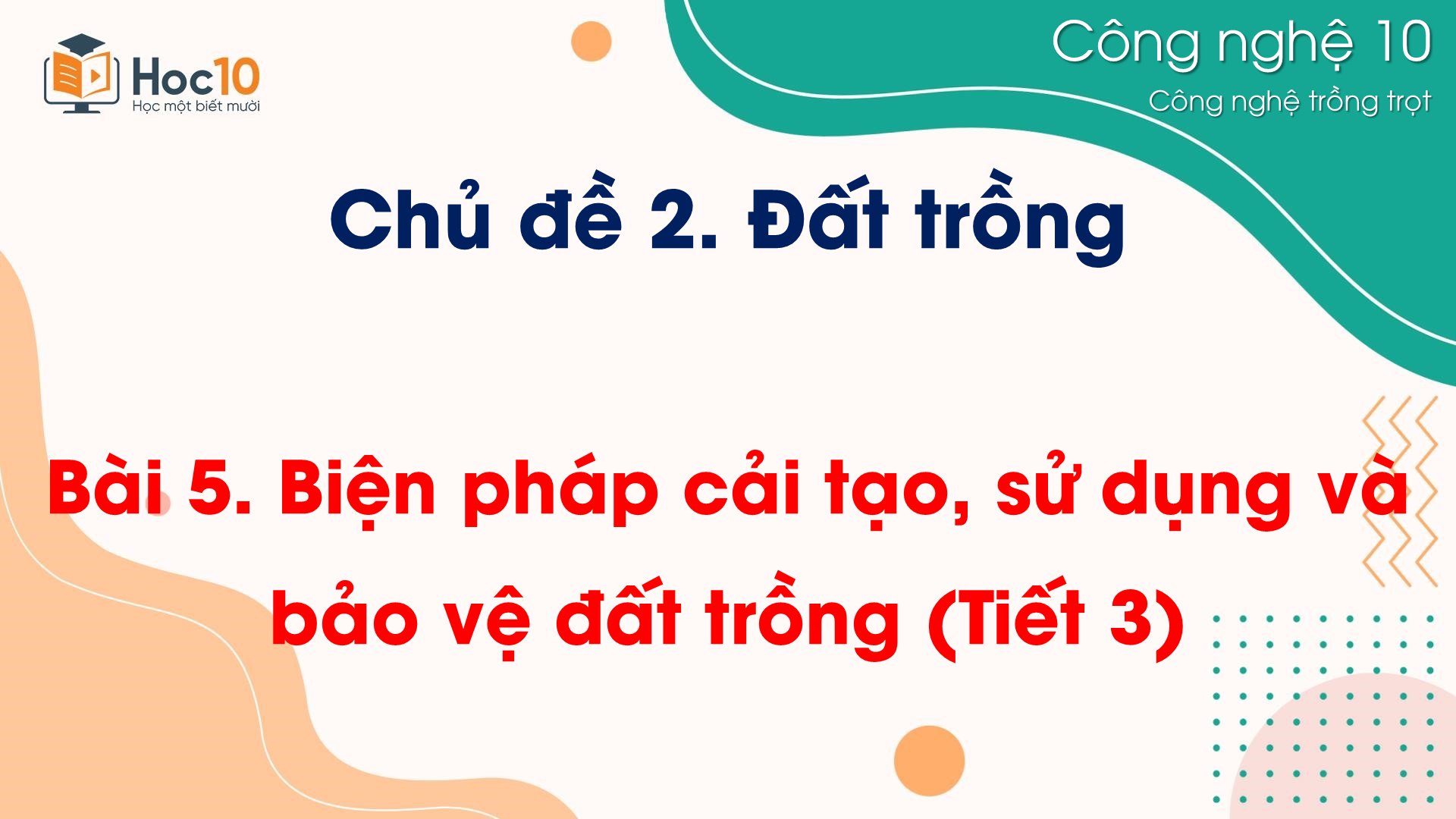 CN Trồng trọt - Bài 5 Biện pháp cải tạo, sử dụng và bảo vệ đất trồng (Tiết 3)